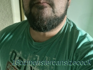 16ozmonstercansizecock
