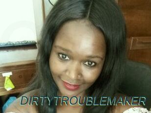 DIRTY_TROUBLEMAKER