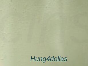 Hung4dollas