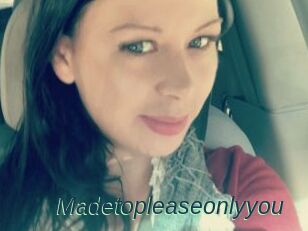Madetopleaseonlyyou