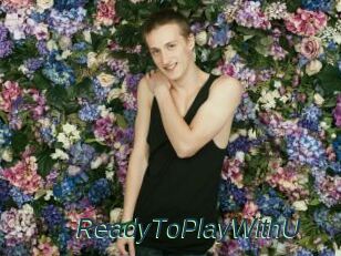 ReadyToPlayWithU
